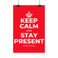 KEEP CALM AND STAY PRESENT Satin Poster