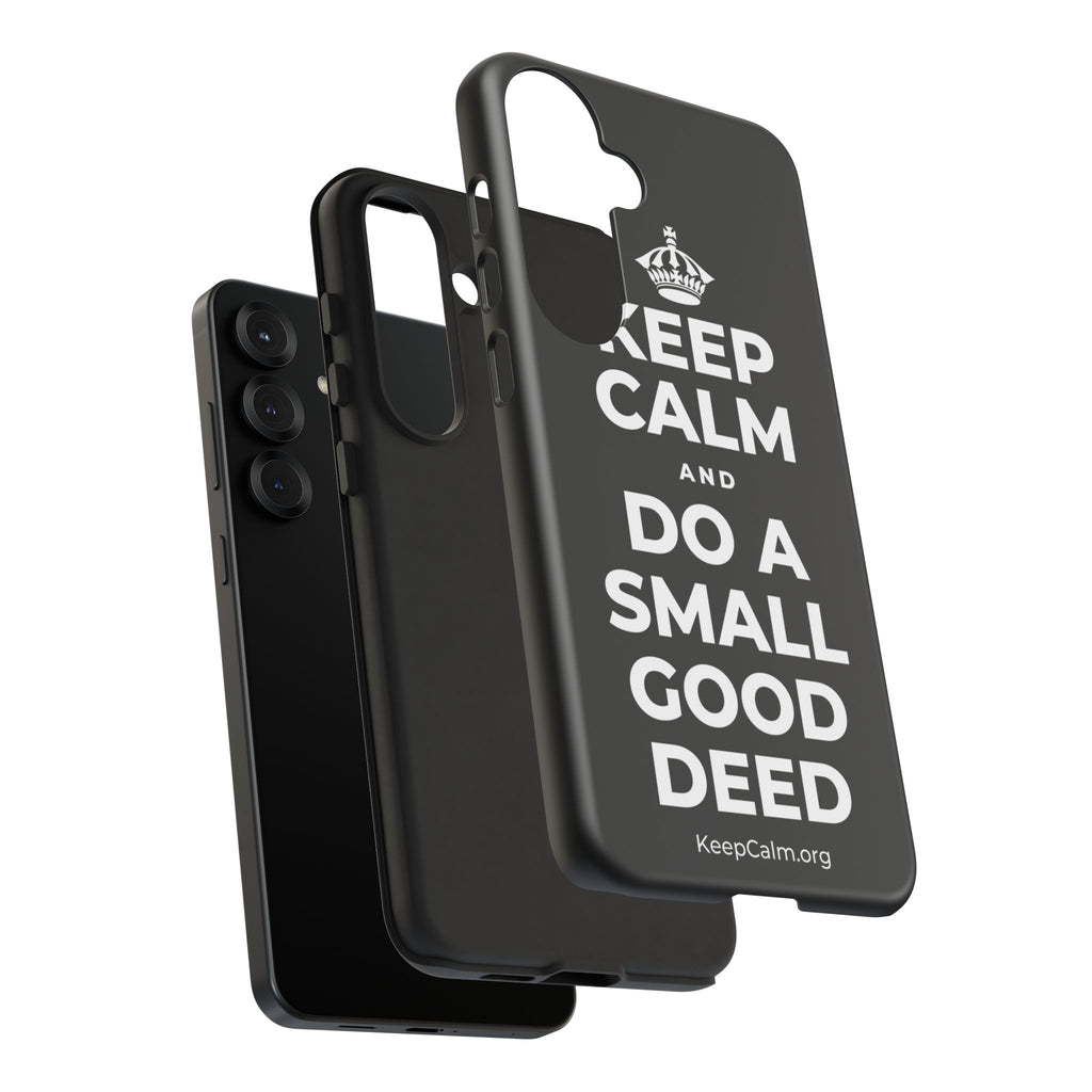 KEEP CALM AND DO A SMALL GOOD DEED Phone Case