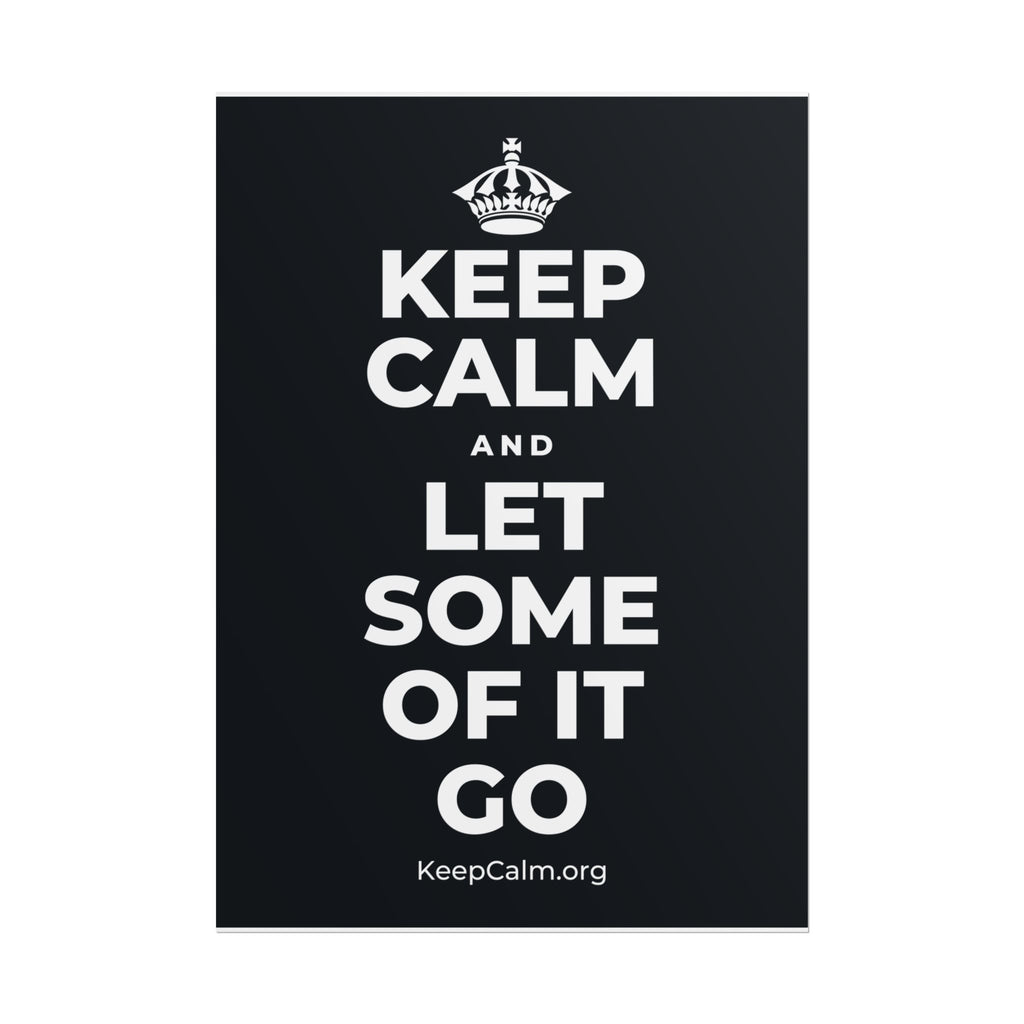 KEEP CALM AND LET SOME OF IT GO Poster (Dark)