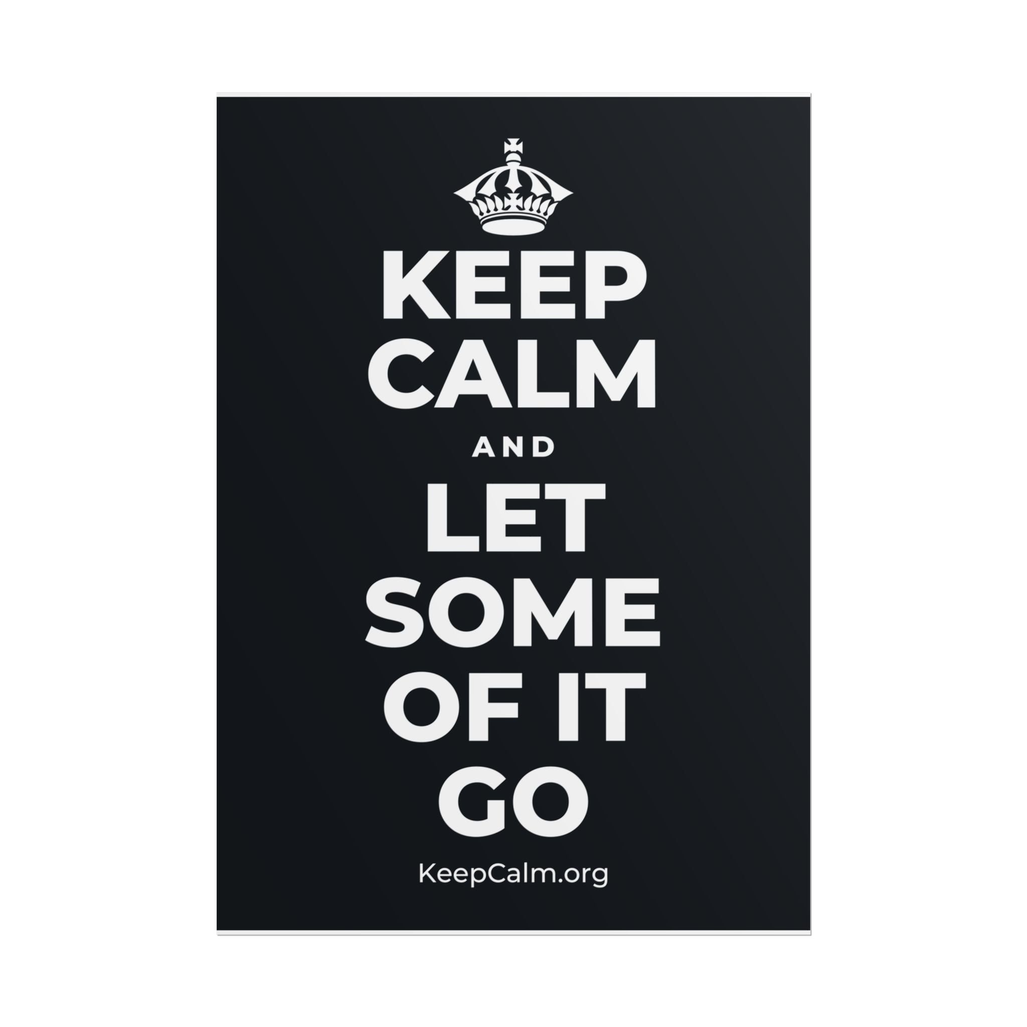 KEEP CALM AND LET SOME OF IT GO Poster (Dark)