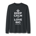 KEEP CALM AND LOVE BIG Long Sleeve Tee