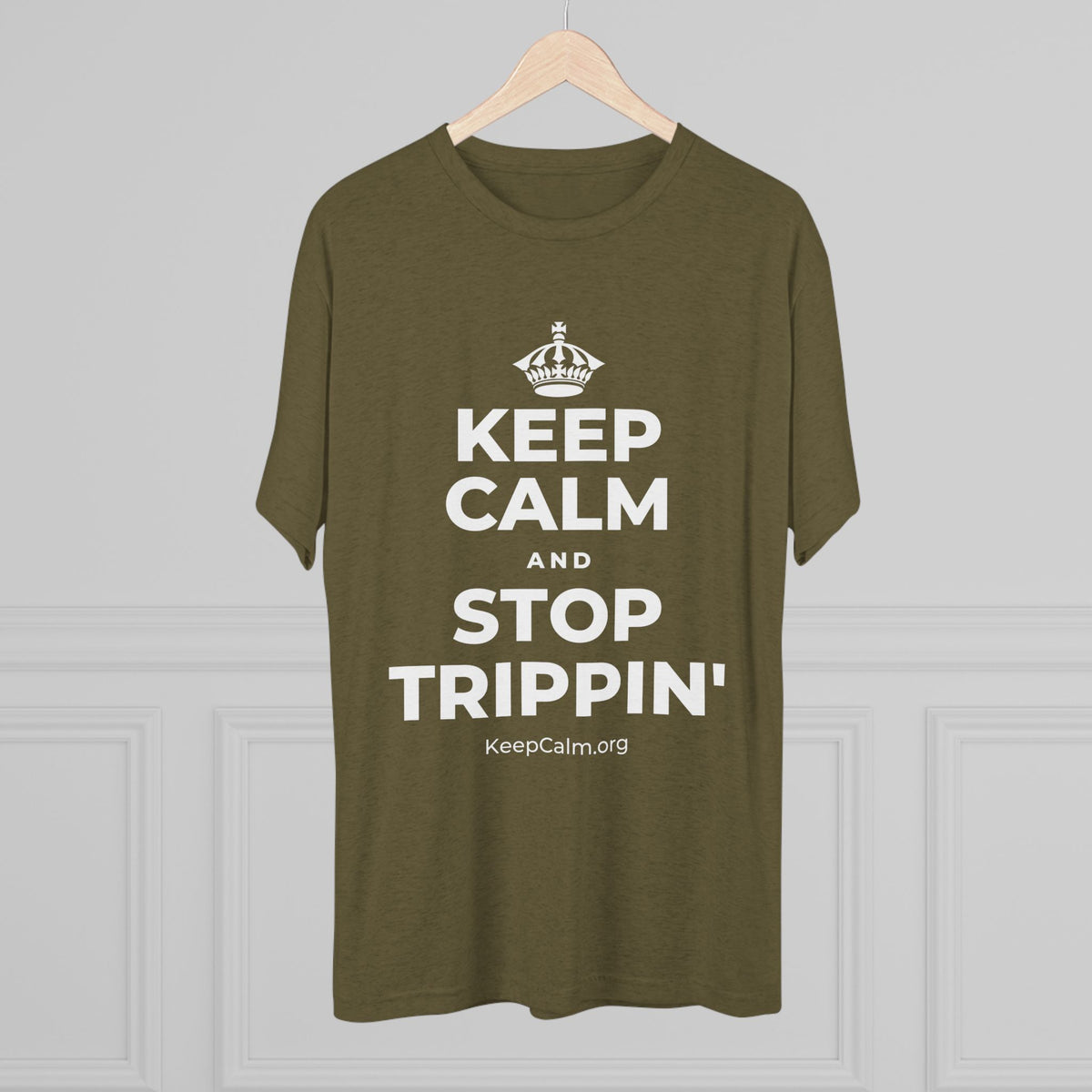 KEEP CALM AND STOP TRIPPIN' Tri-Blend Tee