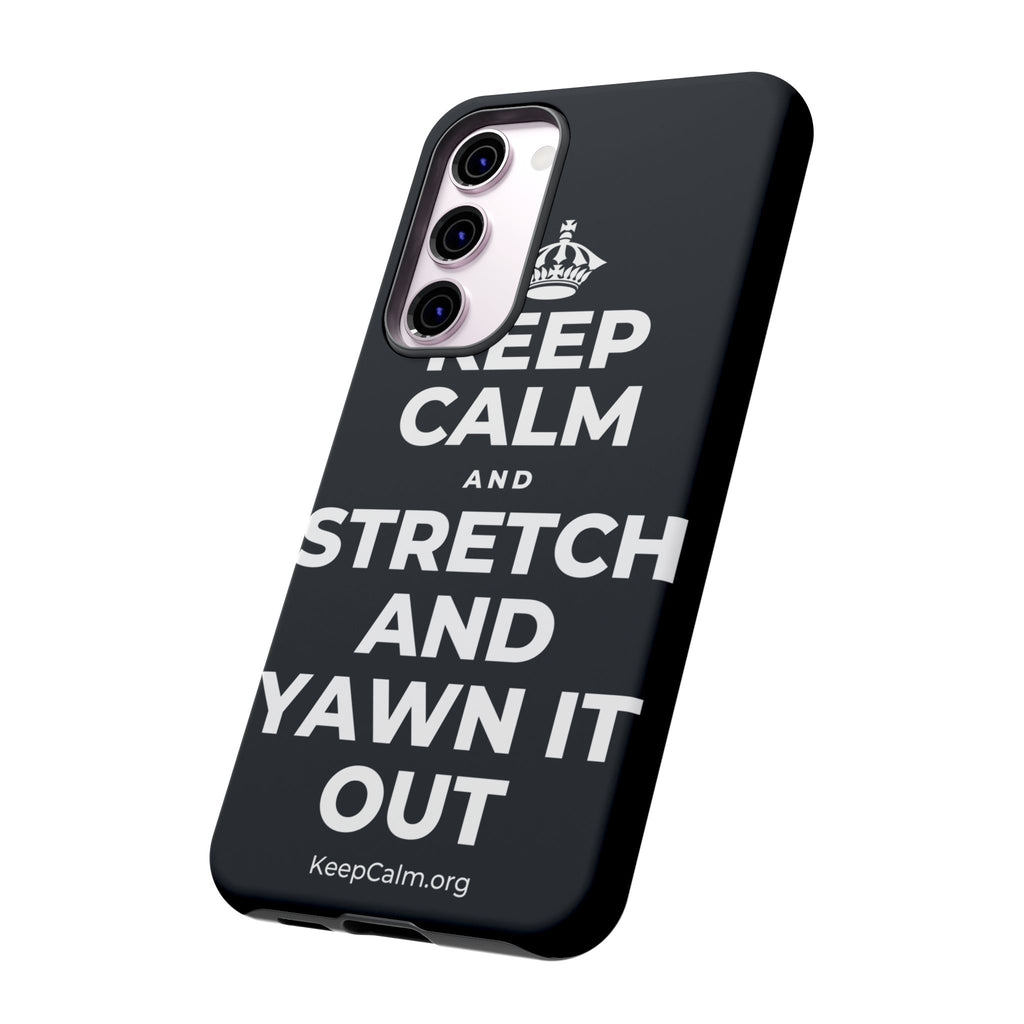 KEEP CALM AND STRETCH AND YAWN IT OUT Phone Case (Dark)