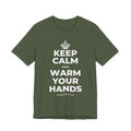 KEEP CALM AND WARM YOUR HANDS T-Shirt (Military Green–Autumn)