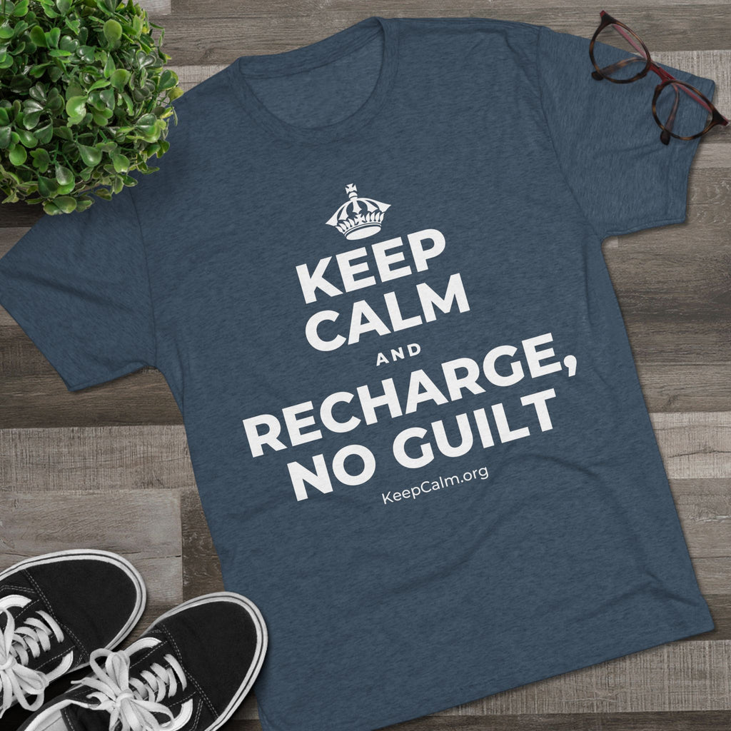 KEEP CALM AND RECHARGE, NO GUILT Tri-Blend Tee