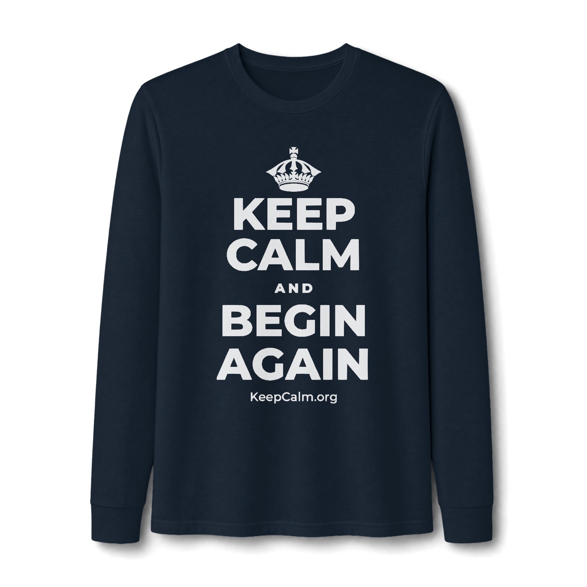 KEEP CALM AND BEGIN AGAIN Long Sleeve Tee