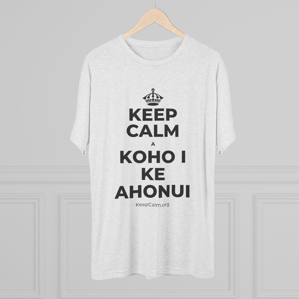 KEEP CALM A KOHO I KE AHONUI Tri-Blend Tee