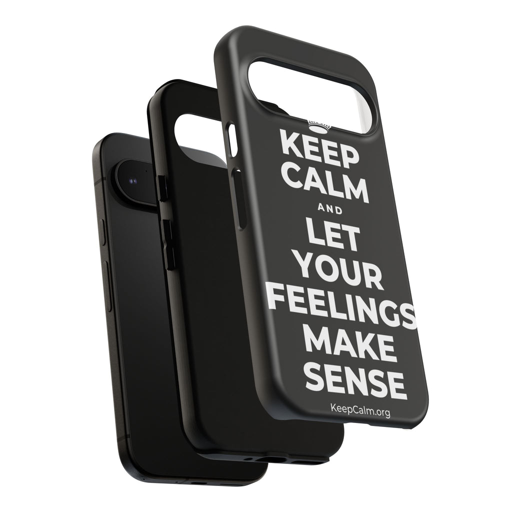 KEEP CALM AND LET YOUR FEELINGS MAKE SENSE Phone Case