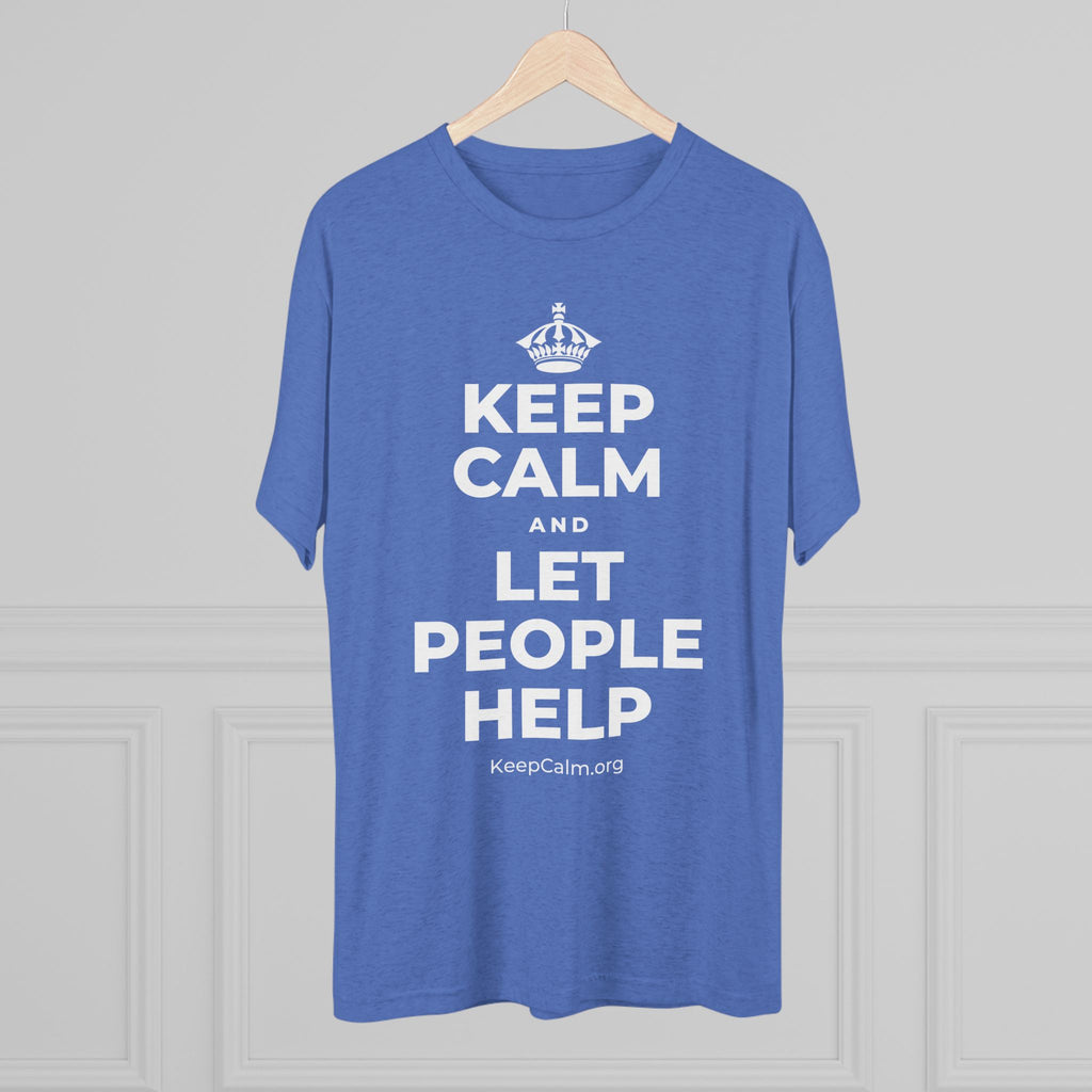 KEEP CALM AND LET PEOPLE HELP Tri-Blend Tee