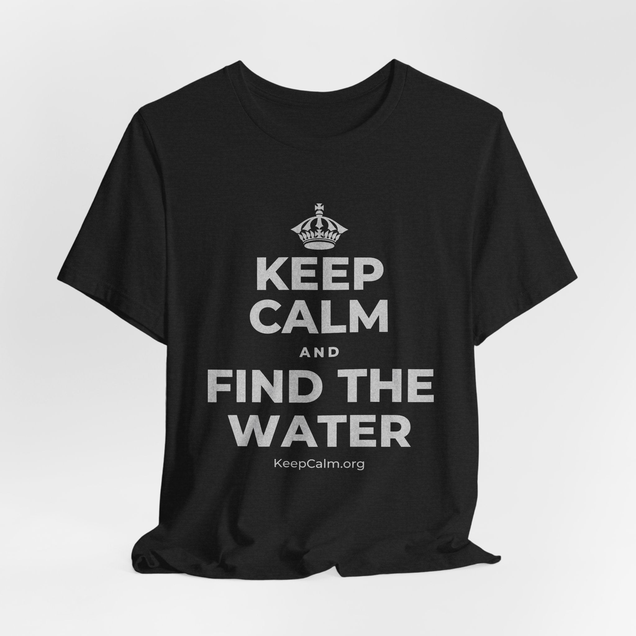 KEEP CALM AND FIND THE WATER T-Shirt (White–Asphalt)