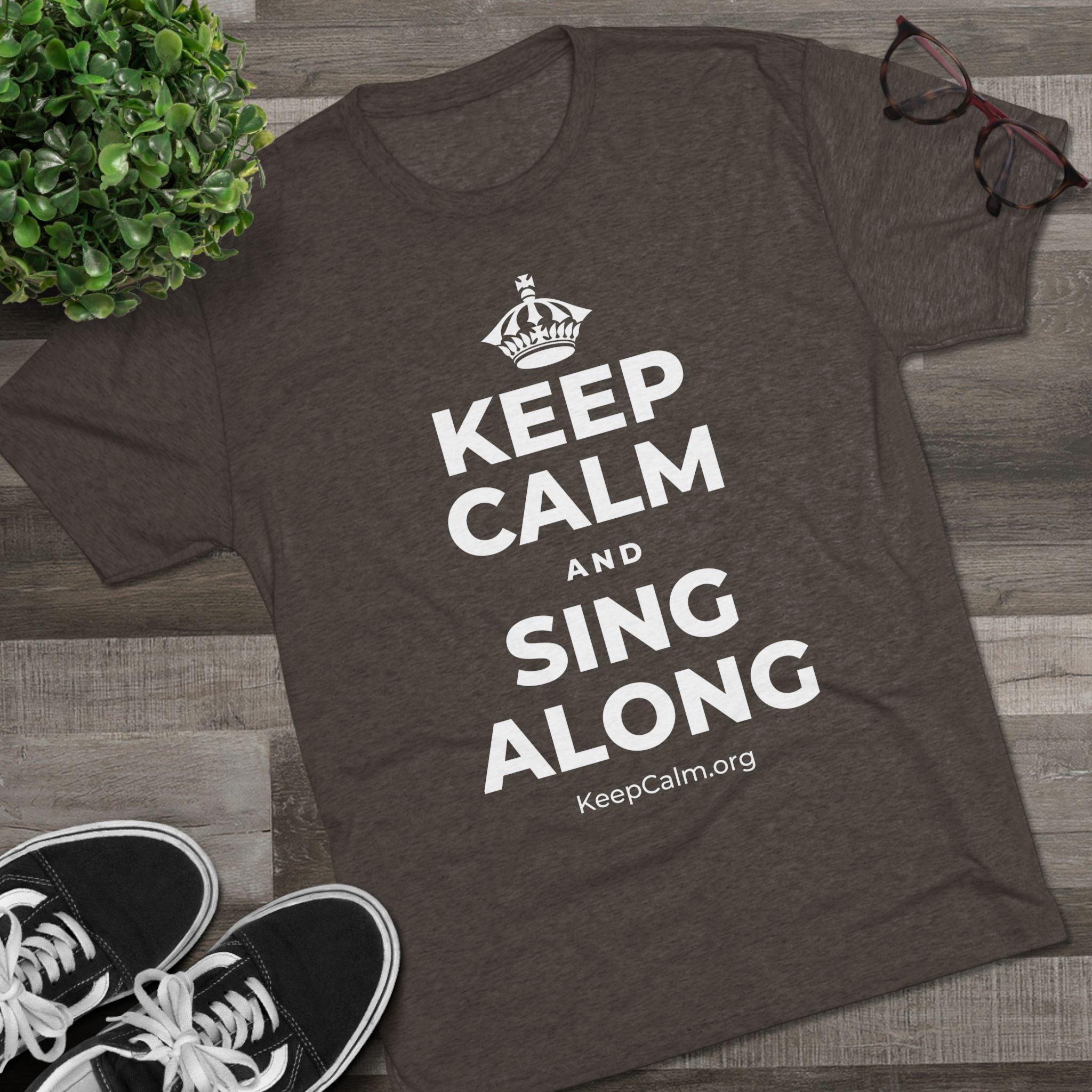 KEEP CALM AND SING ALONG Tri-Blend Tee
