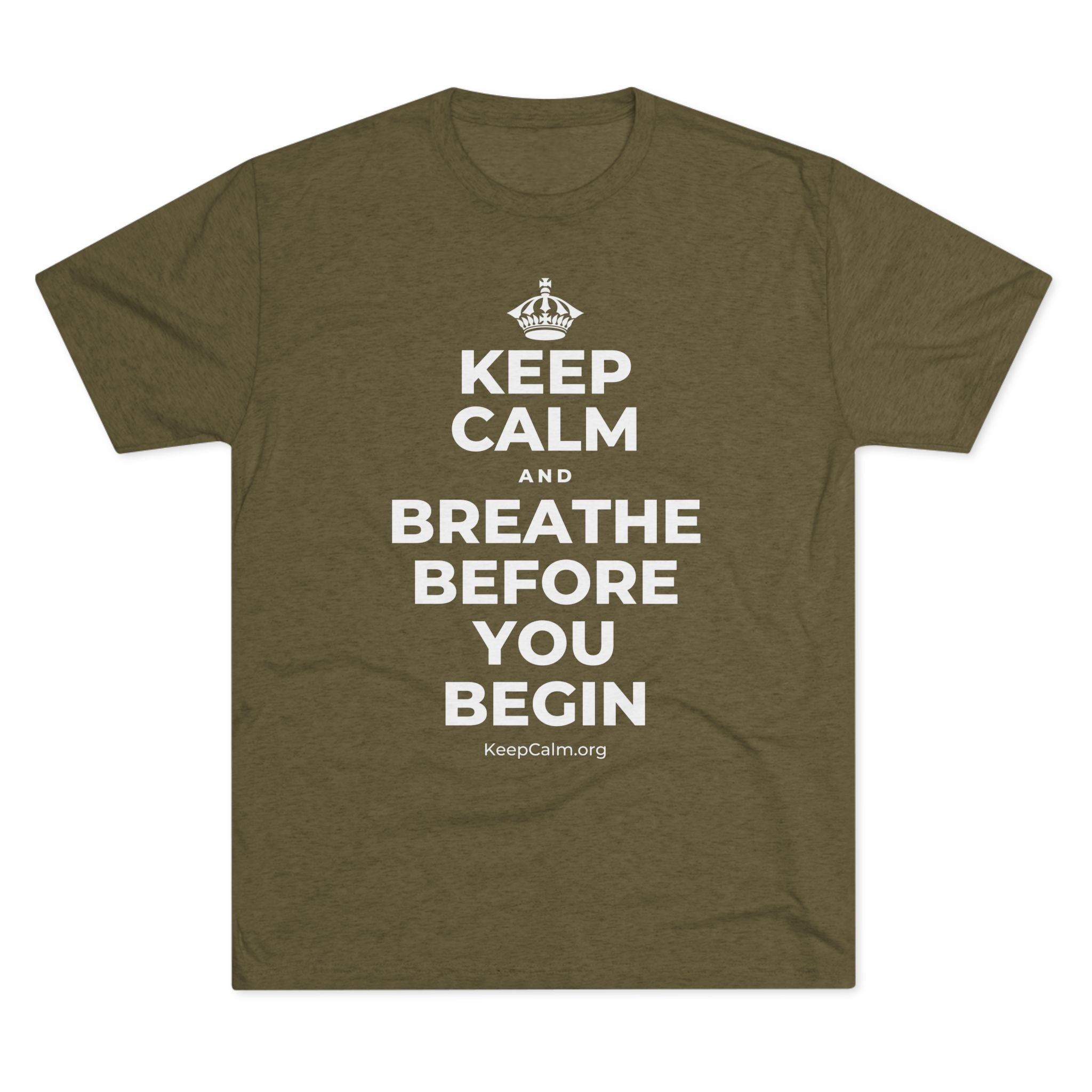 KEEP CALM AND BREATHE BEFORE YOU BEGIN Tri-Blend Tee