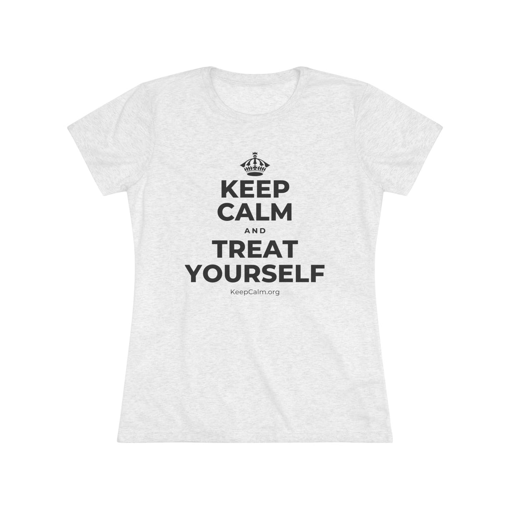 KEEP CALM AND TREAT YOURSELF Women's Tri-Blend Tee