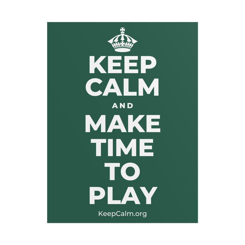 KEEP CALM AND MAKE TIME TO PLAY Poster
