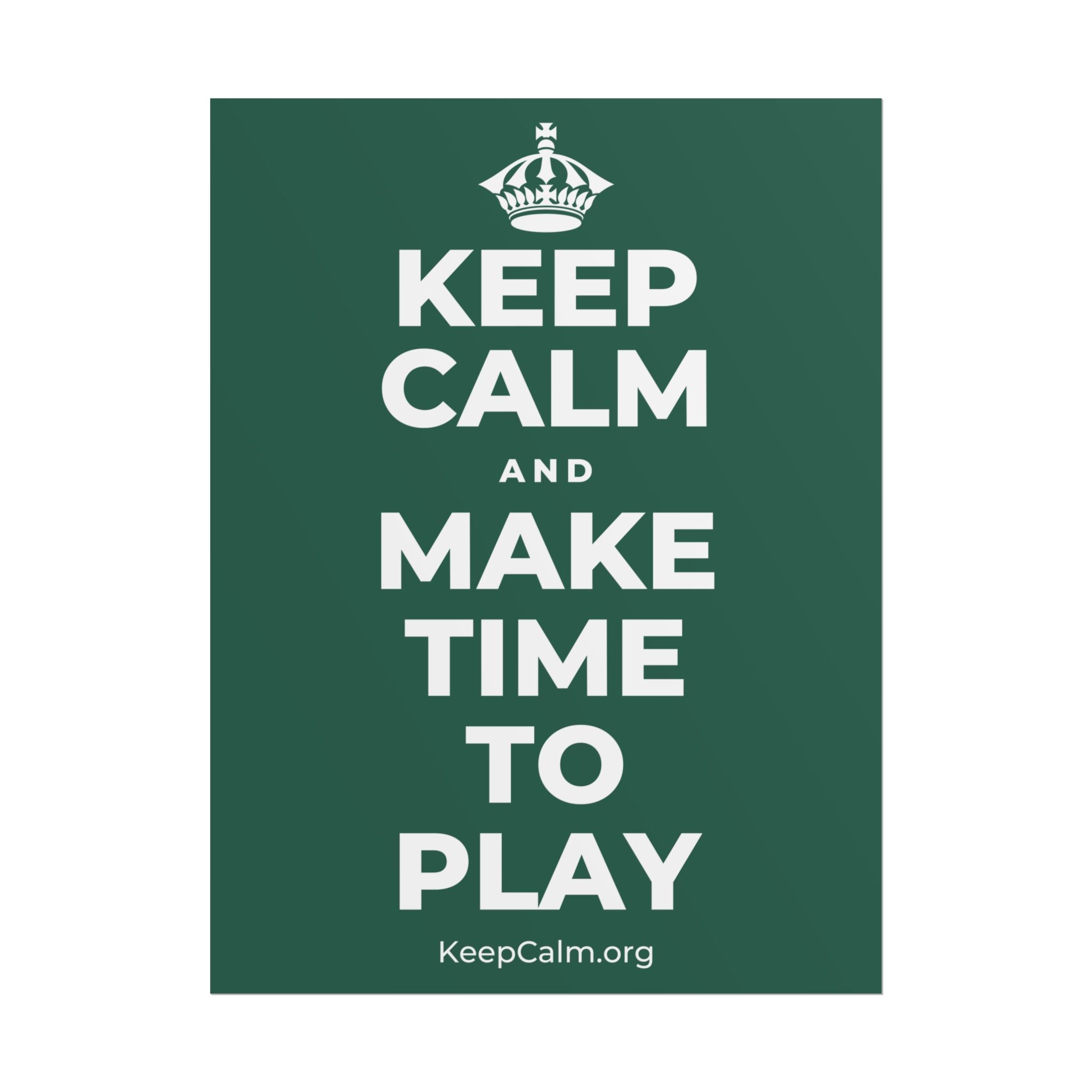 KEEP CALM AND MAKE TIME TO PLAY Poster