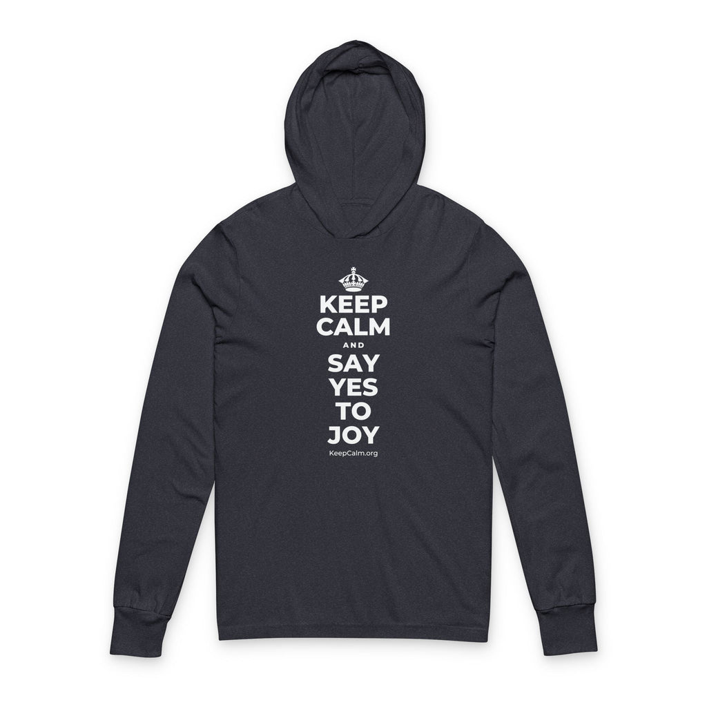 KEEP CALM AND SAY YES TO JOY Hooded Long Sleeve Tee