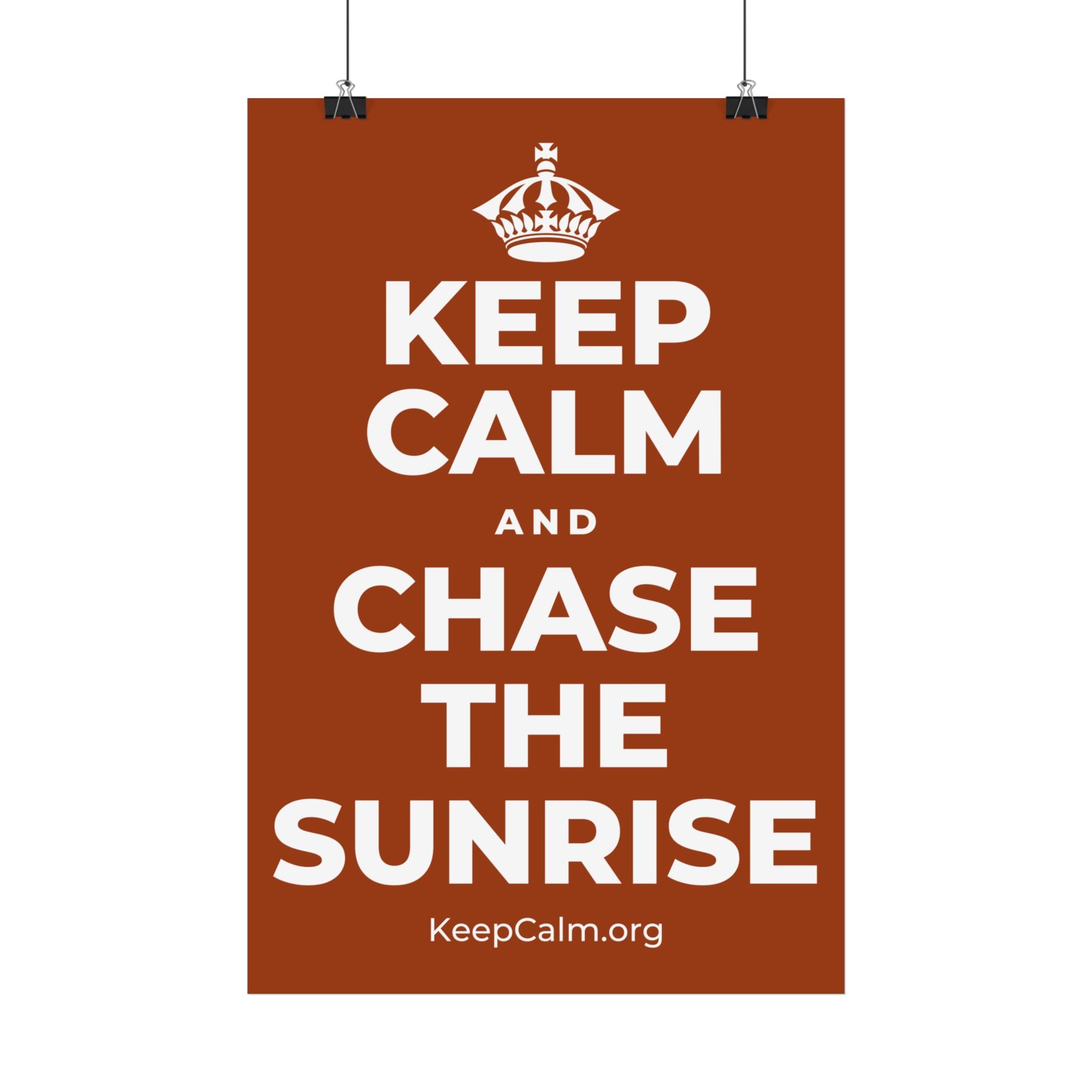 KEEP CALM AND CHASE THE SUNRISE Satin Poster