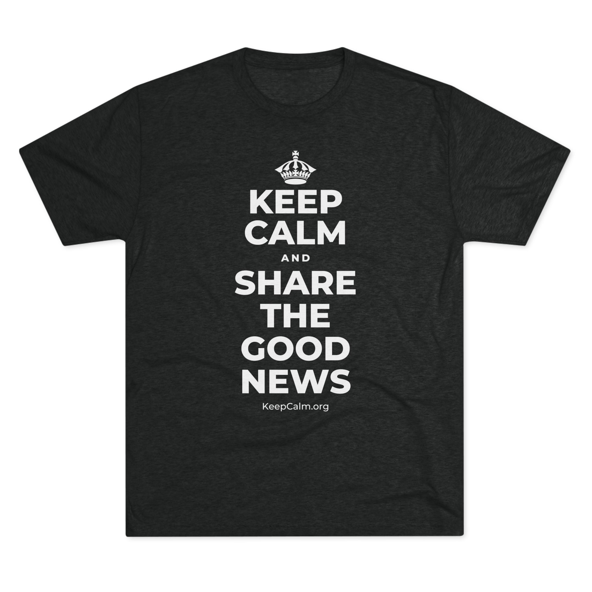 KEEP CALM AND SHARE THE GOOD NEWS Tri-Blend Tee