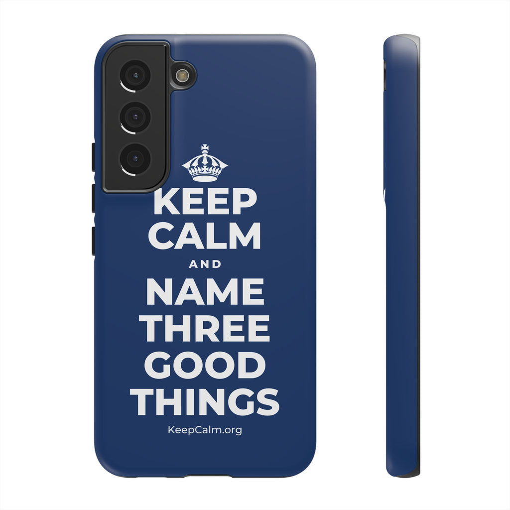 KEEP CALM AND NAME THREE GOOD THINGS Phone Case