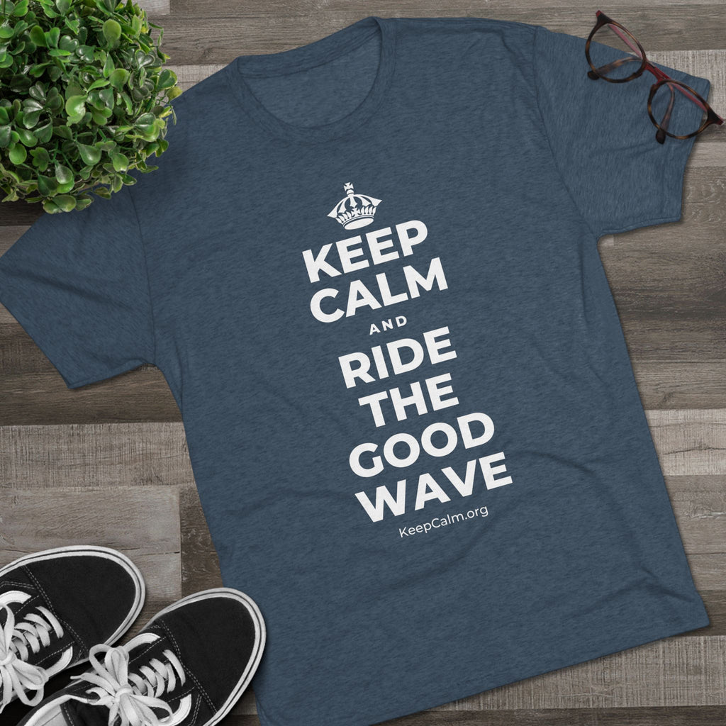 KEEP CALM AND RIDE THE GOOD WAVE Tri-Blend Tee