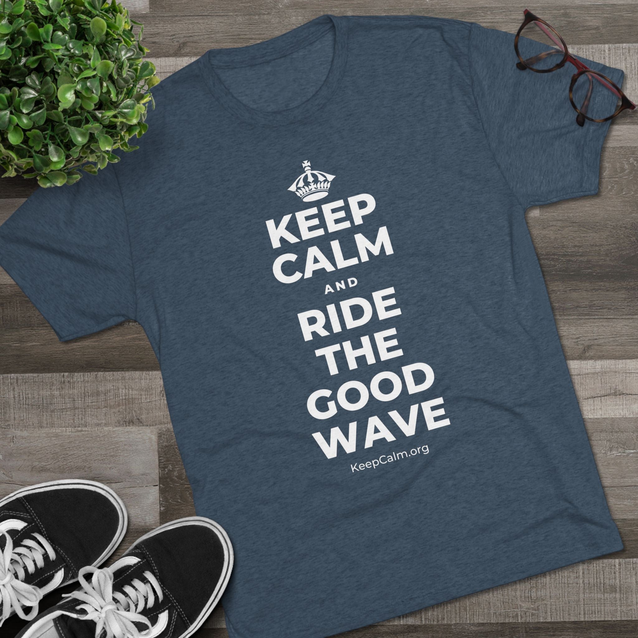 KEEP CALM AND RIDE THE GOOD WAVE Tri-Blend Tee