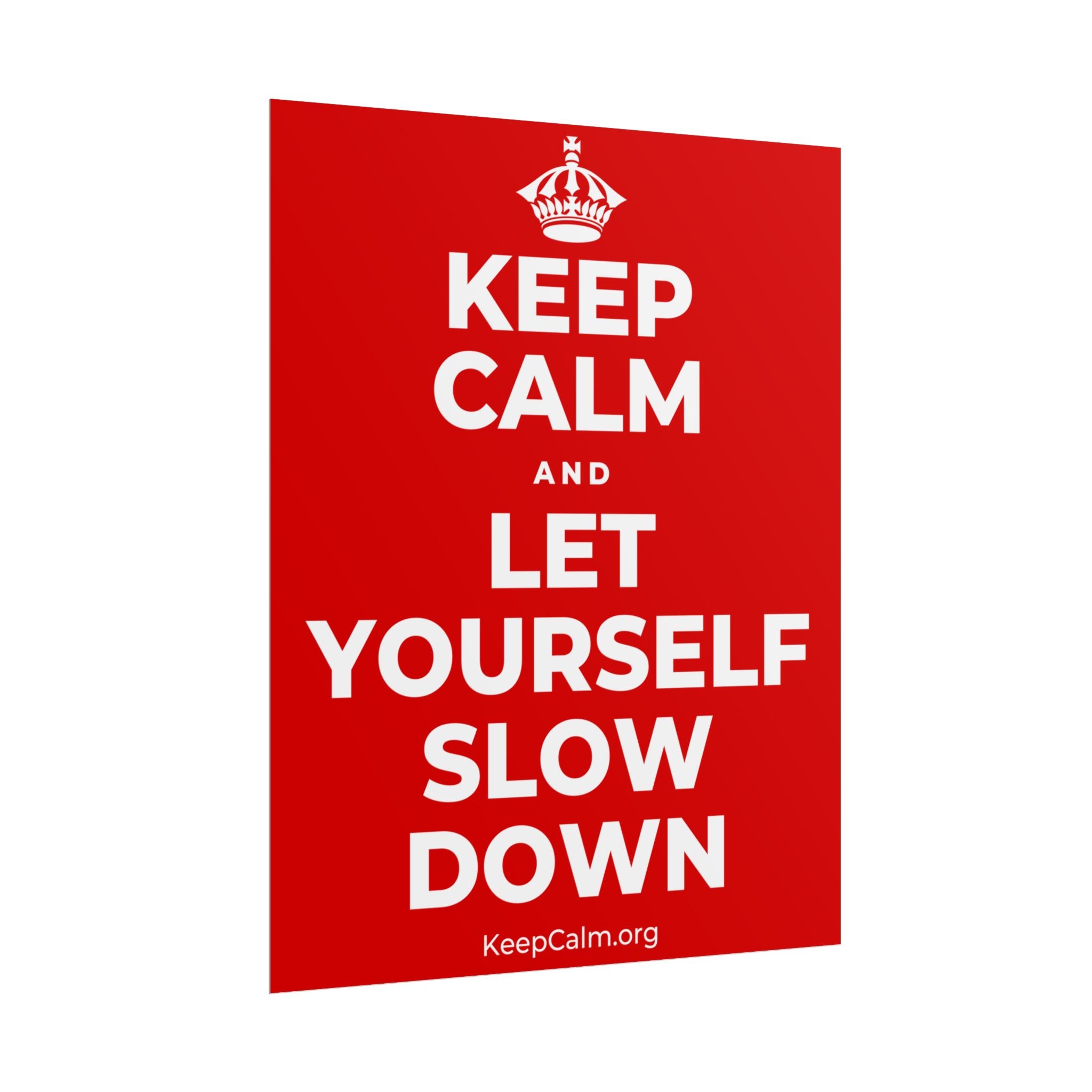 KEEP CALM AND LET YOURSELF SLOW DOWN Poster