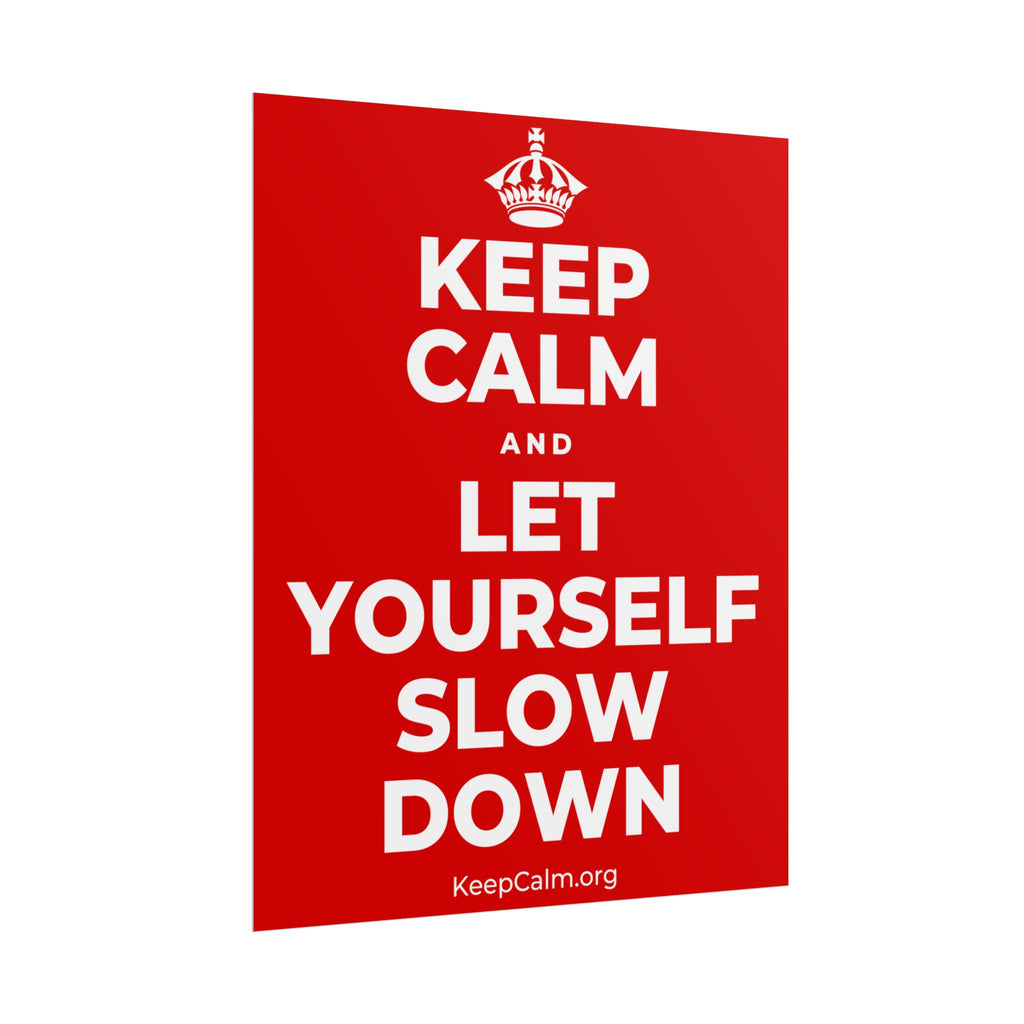 KEEP CALM AND LET YOURSELF SLOW DOWN Poster