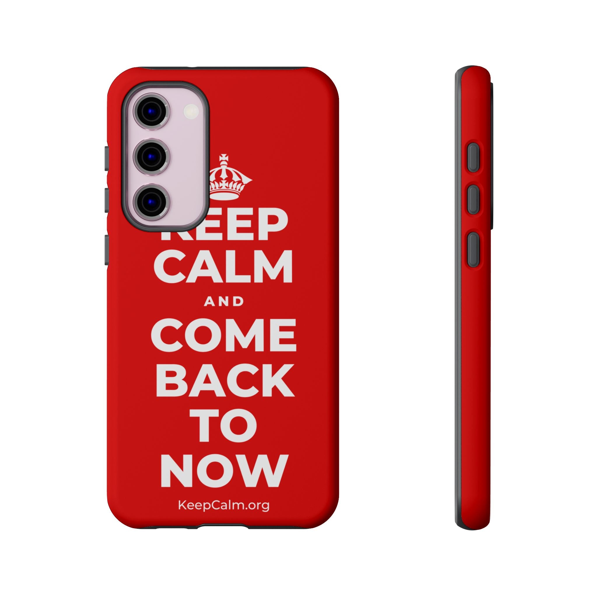 KEEP CALM AND COME BACK TO NOW Phone Case