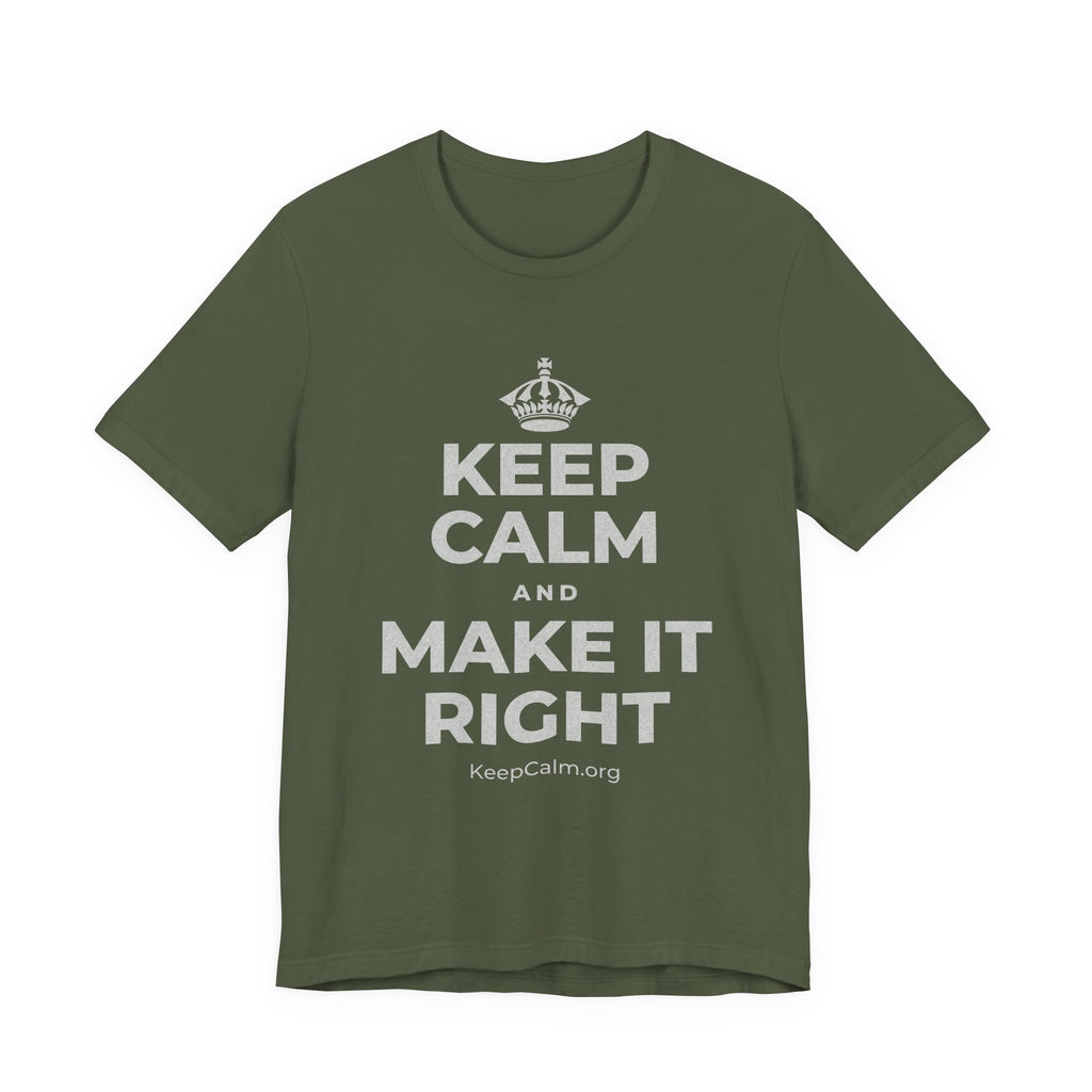 KEEP CALM AND MAKE IT RIGHT T-Shirt (Military Green–Autumn)