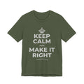 KEEP CALM AND MAKE IT RIGHT T-Shirt (Military Green–Autumn)
