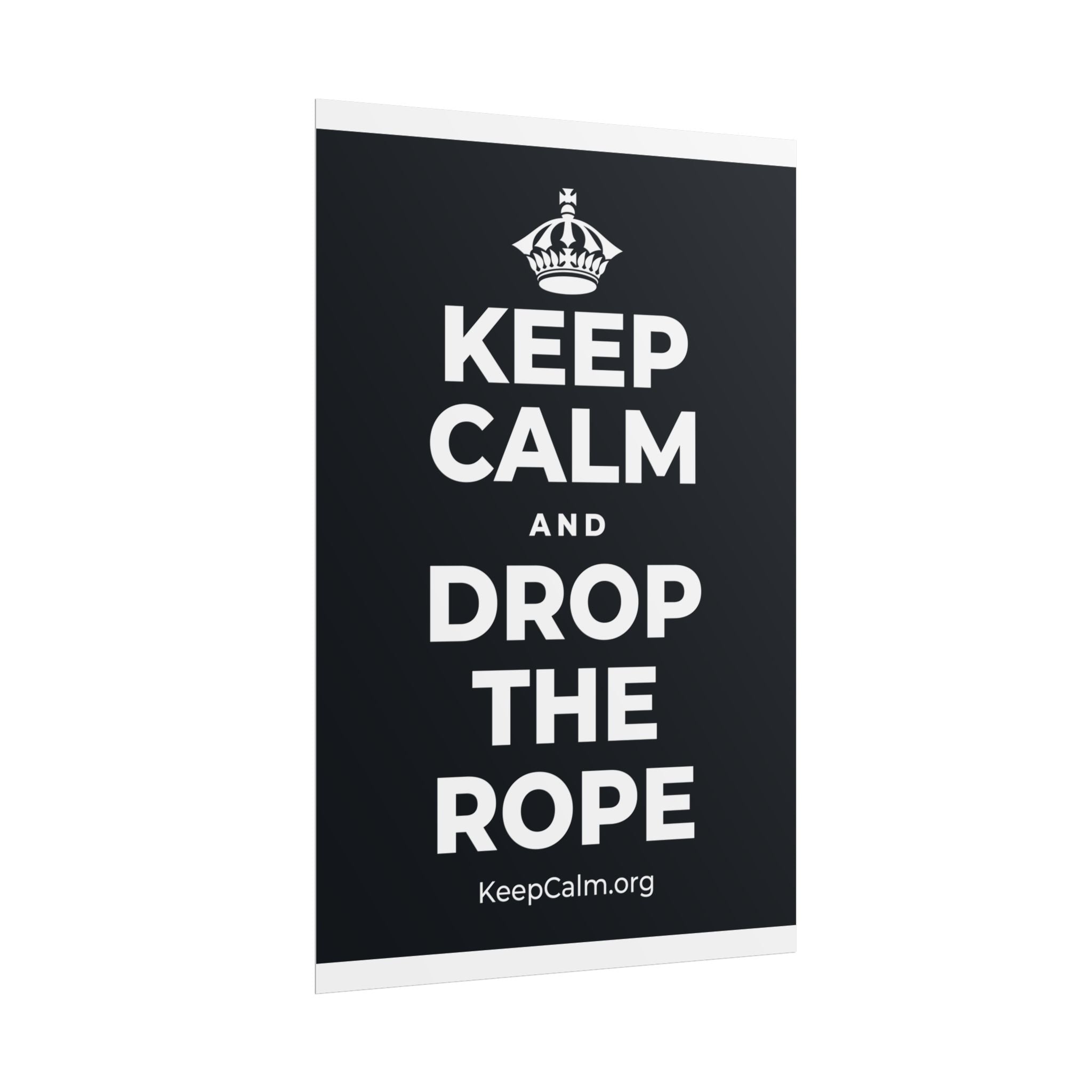 KEEP CALM AND DROP THE ROPE Poster (Dark)