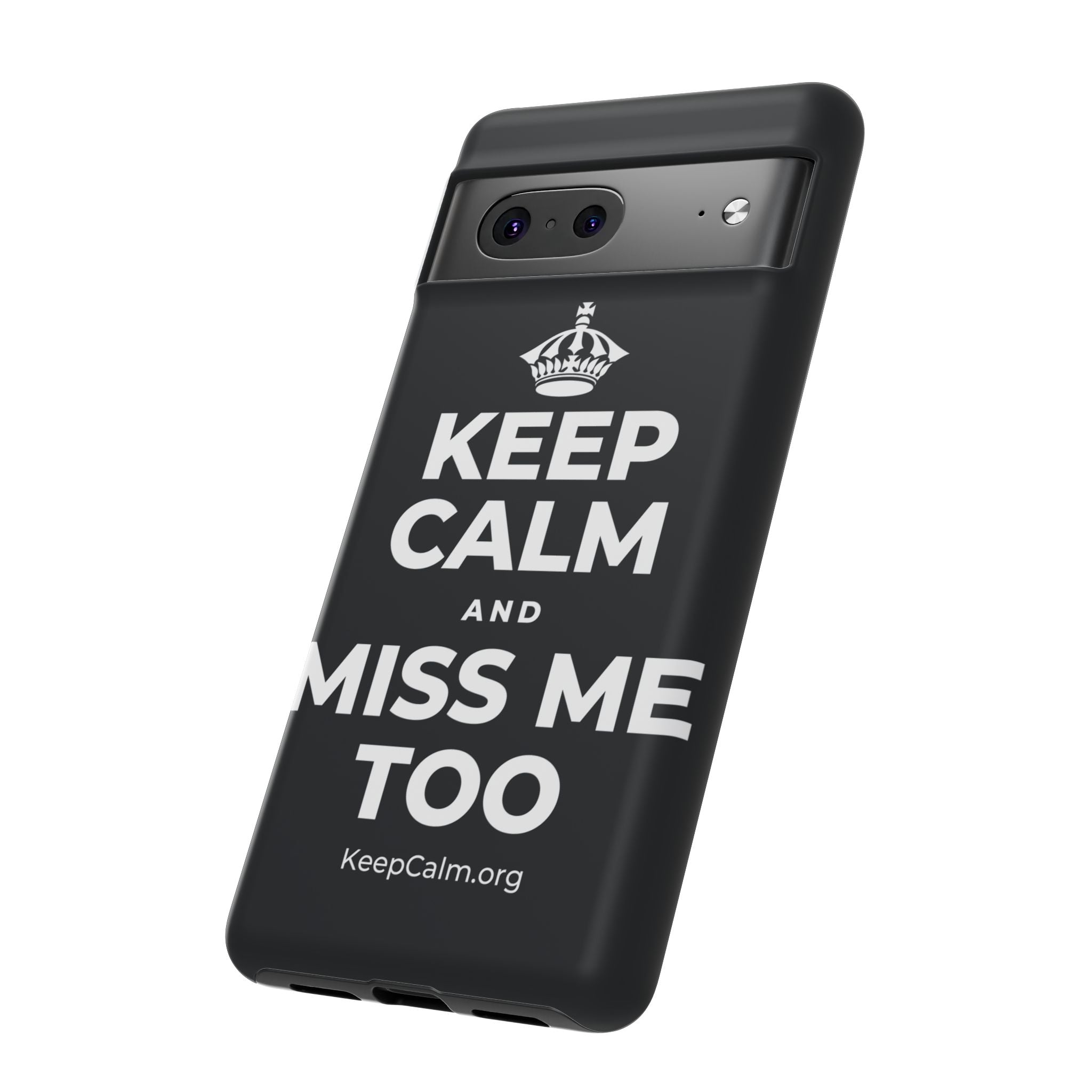 KEEP CALM AND MISS ME TOO Phone Case (Dark)