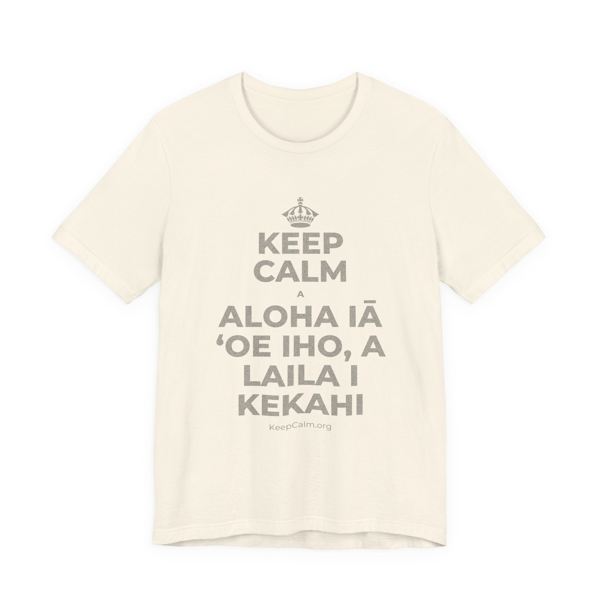 KEEP CALM A ALOHA IĀ ʻOE IHO, A LAILA I KEKAHI T-Shirt (White–Asphalt)