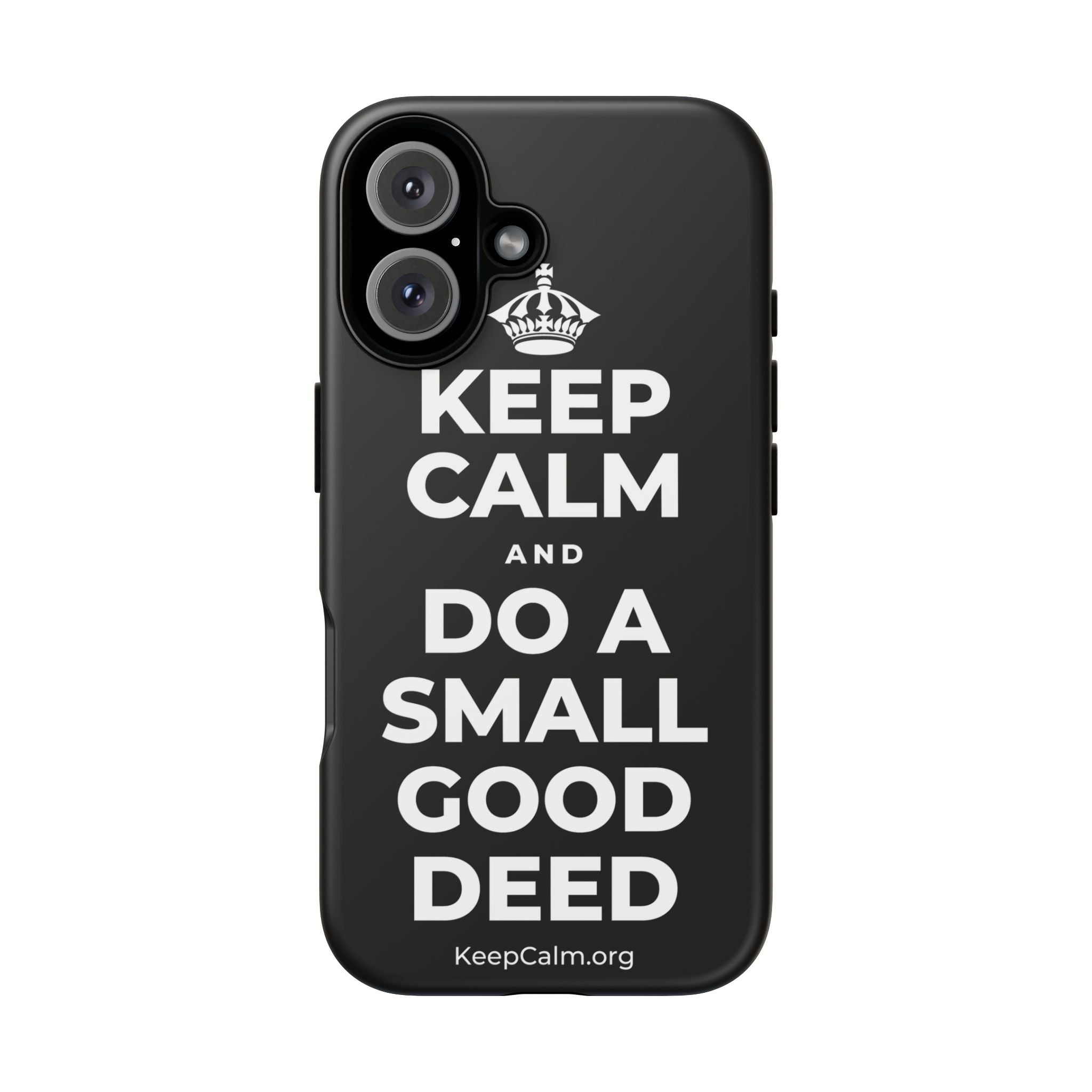 KEEP CALM AND DO A SMALL GOOD DEED Phone Case