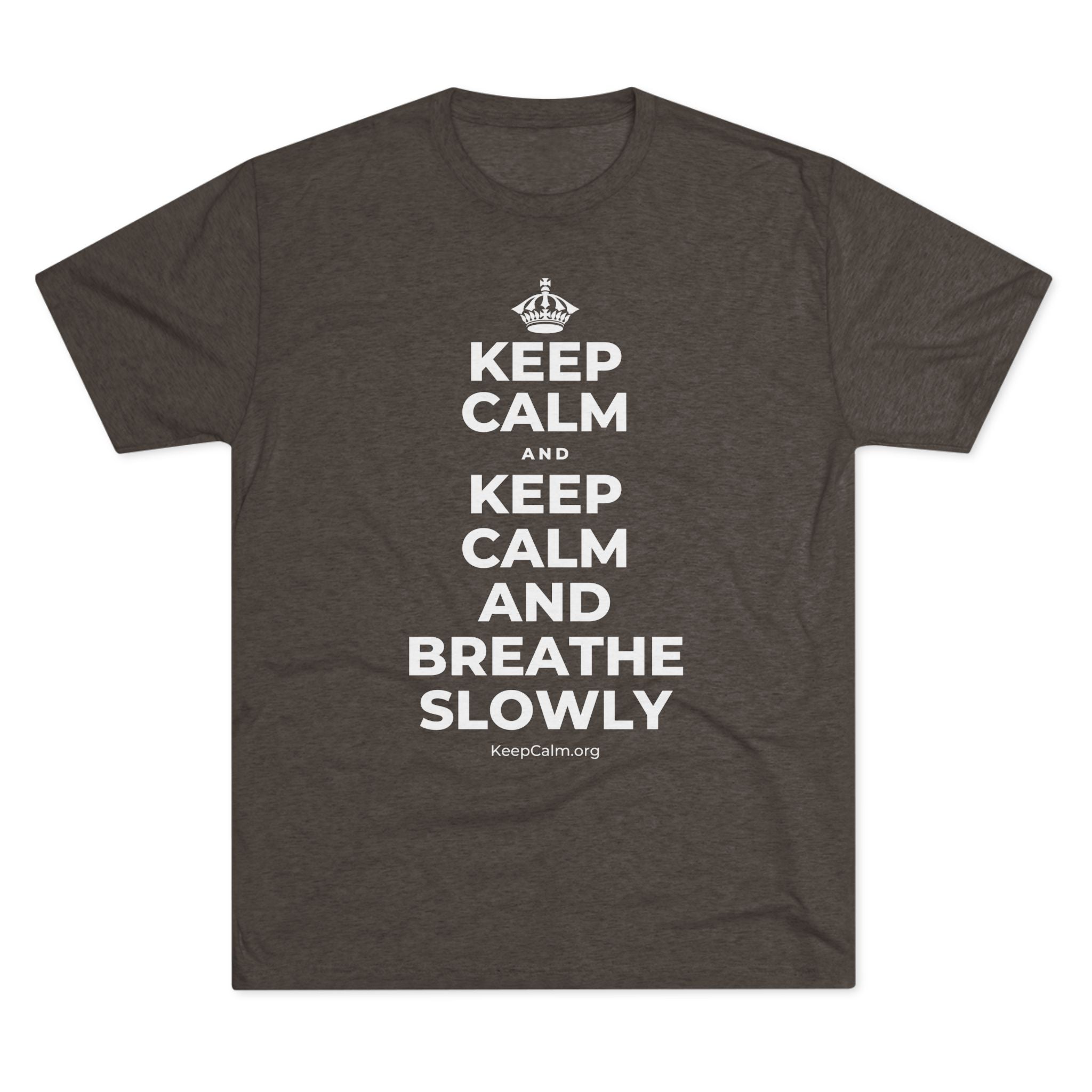 KEEP CALM AND KEEP CALM AND BREATHE SLOWLY Tri-Blend Tee