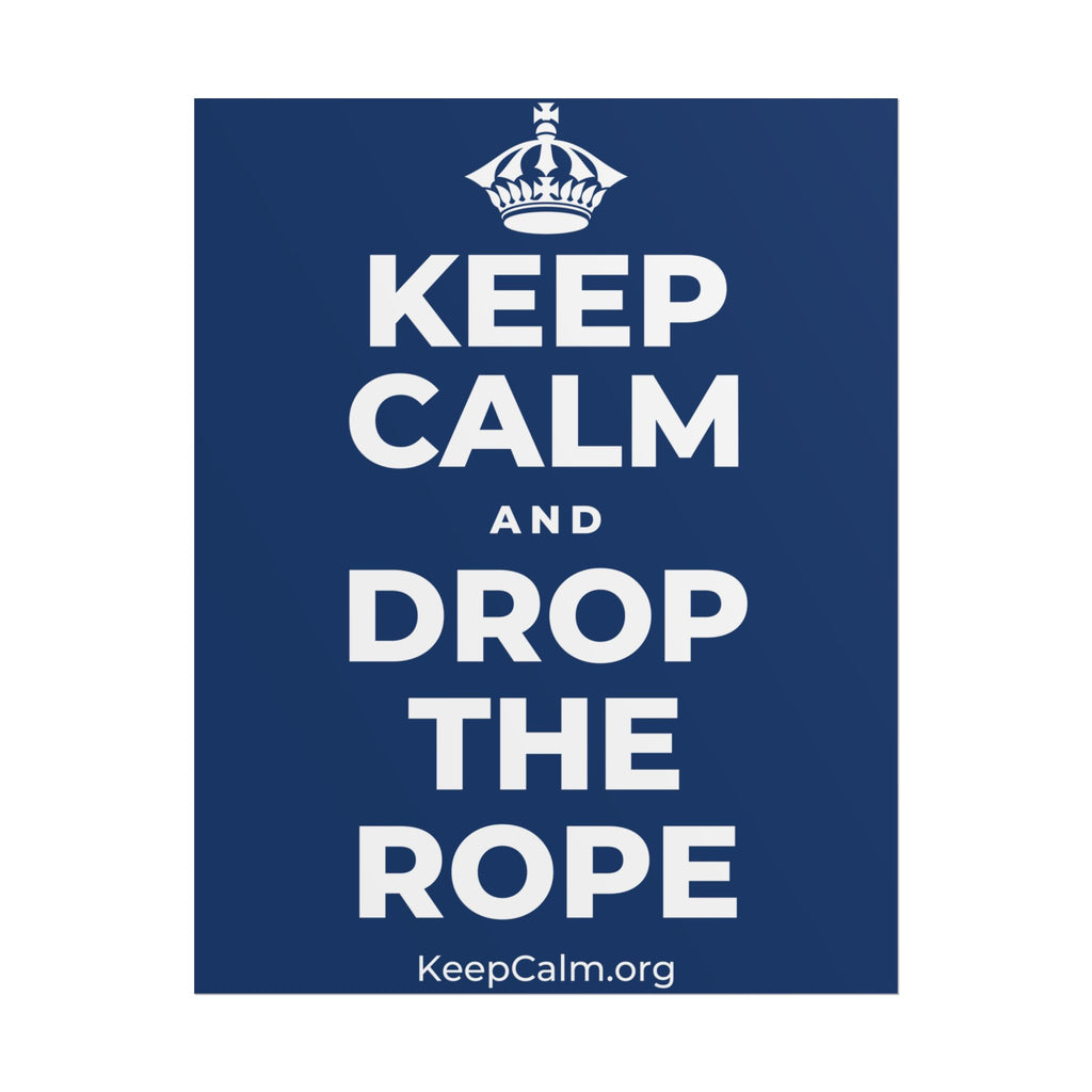 KEEP CALM AND DROP THE ROPE Poster