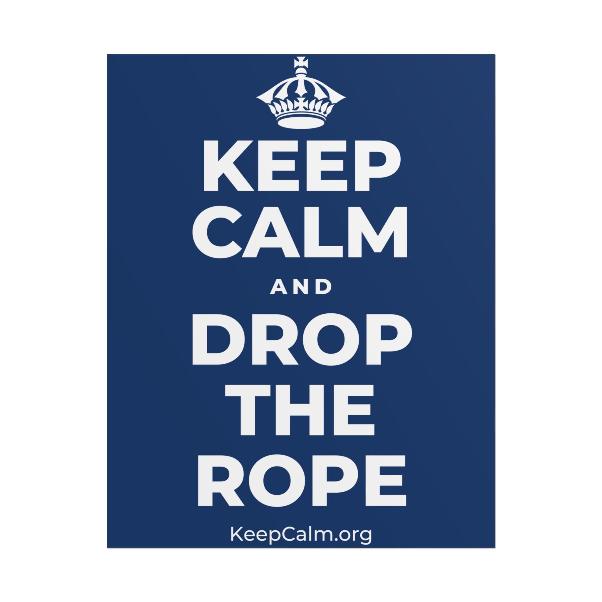 KEEP CALM AND DROP THE ROPE Poster
