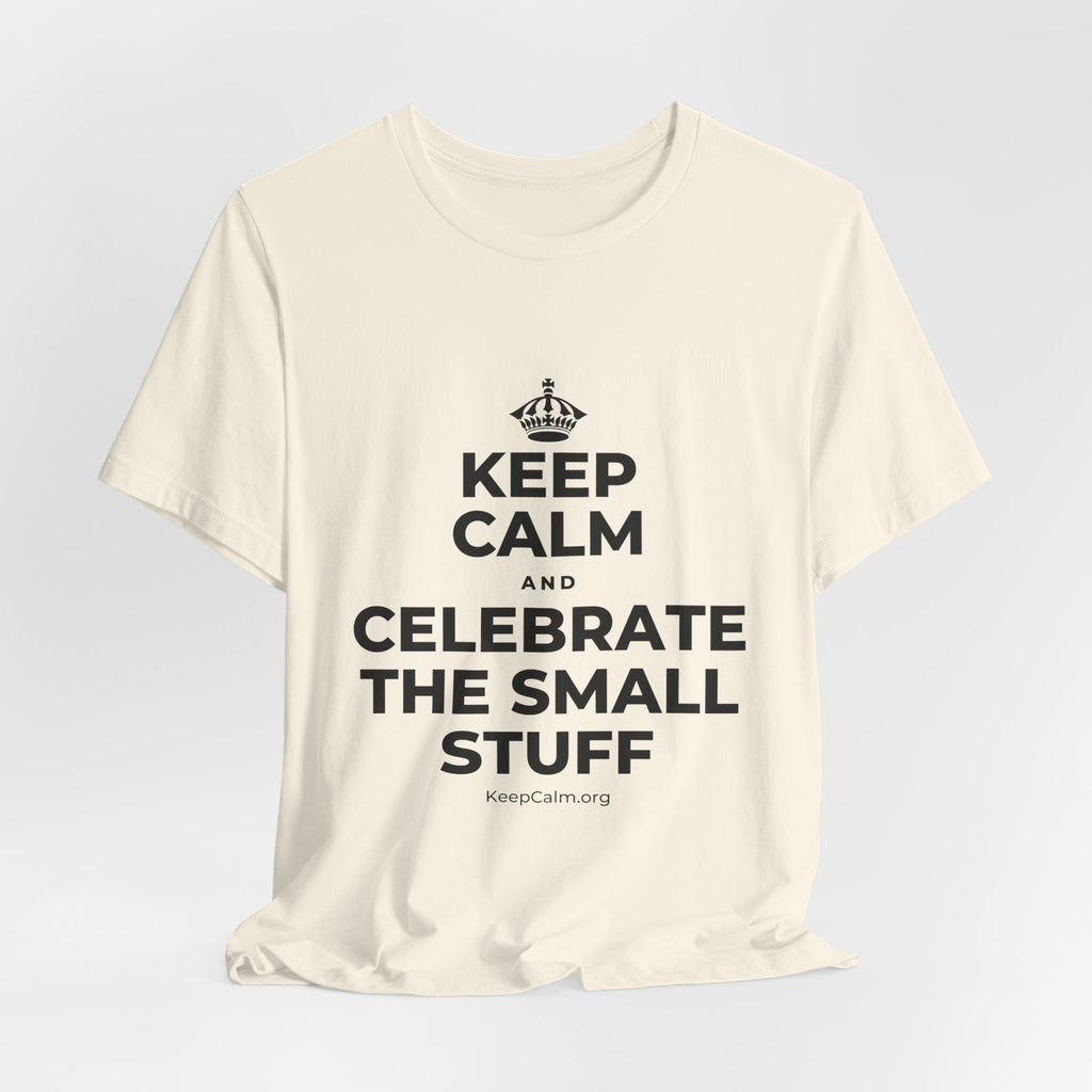 KEEP CALM AND CELEBRATE THE SMALL STUFF T-Shirt (White–Asphalt)
