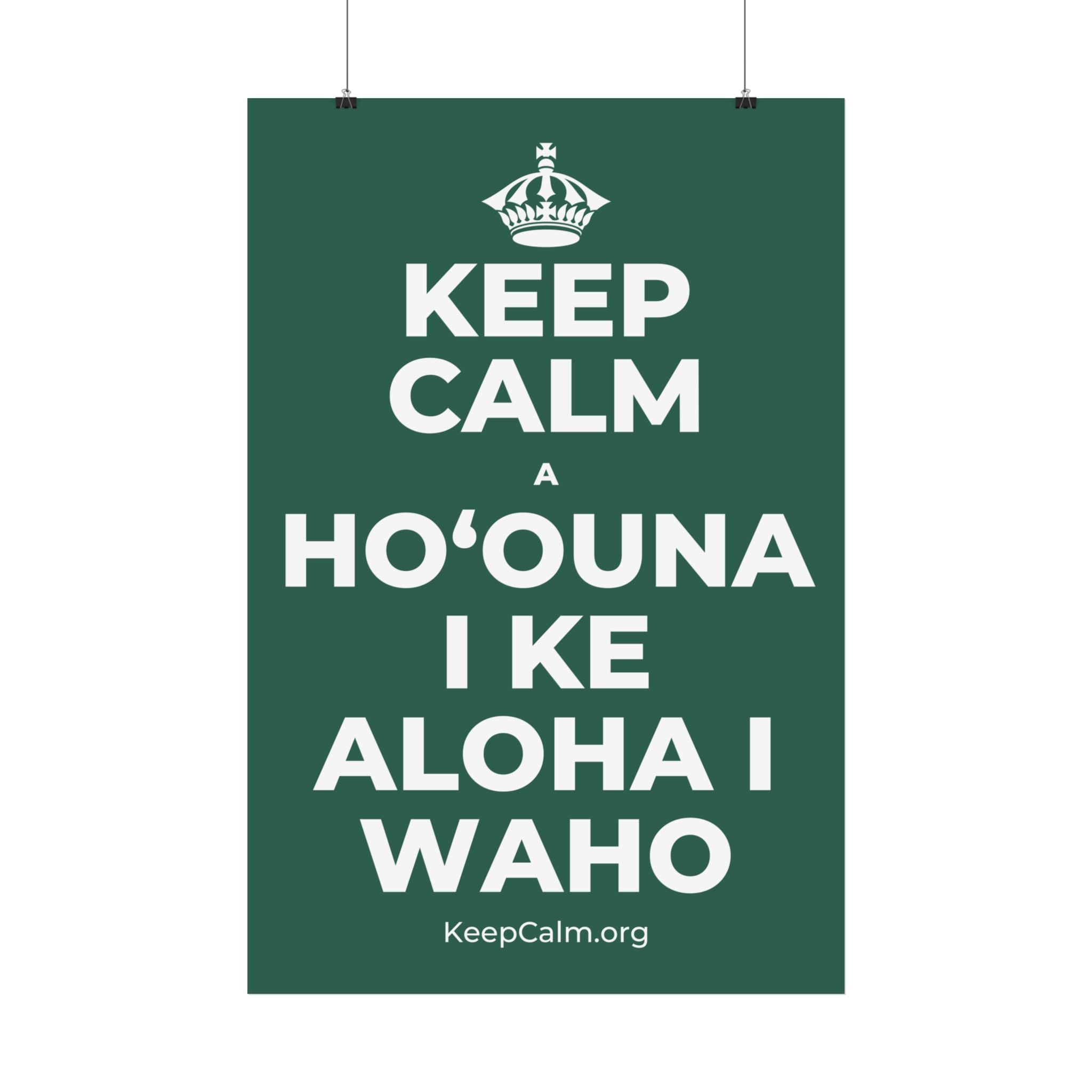 KEEP CALM A HOʻOUNA I KE ALOHA I WAHO Satin Poster