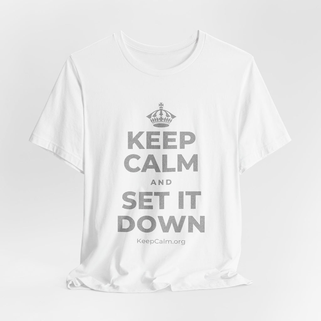 KEEP CALM AND SET IT DOWN T-Shirt (White–Asphalt)