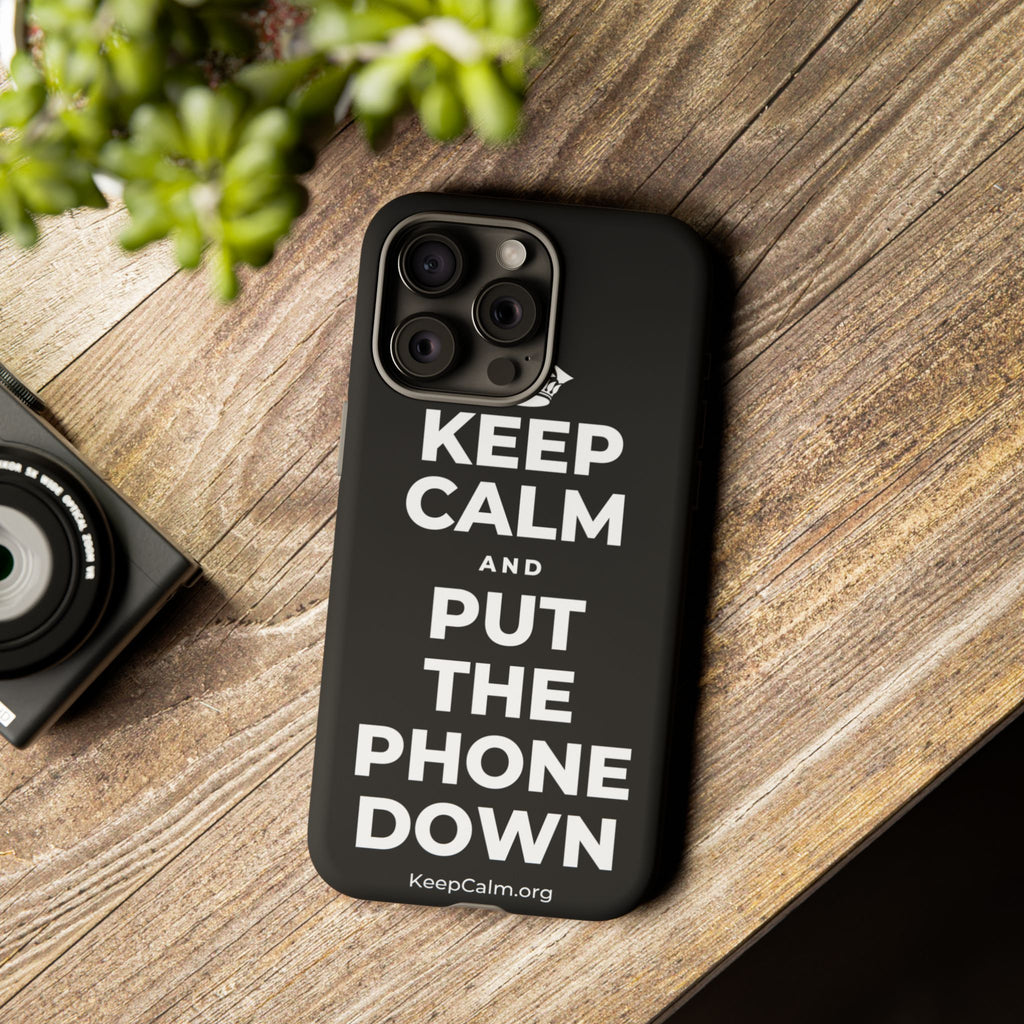 KEEP CALM AND PUT THE PHONE DOWN Phone Case