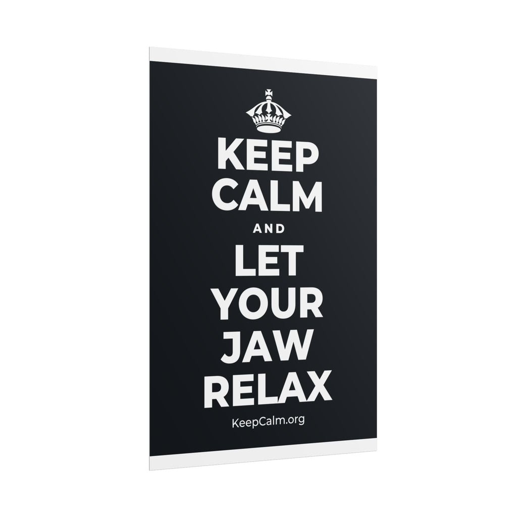 KEEP CALM AND LET YOUR JAW RELAX Poster (Dark)