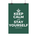 KEEP CALM AND STAY YOURSELF Satin Poster