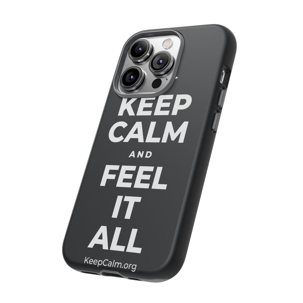 KEEP CALM AND FEEL IT ALL Phone Case (Dark)