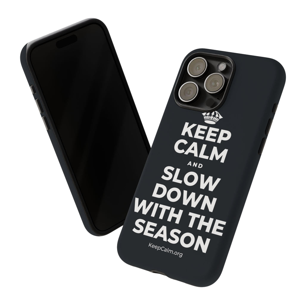 KEEP CALM AND SLOW DOWN WITH THE SEASON Phone Case (Dark)
