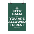 KEEP CALM AND YOU ARE ALLOWED TO REST Satin Poster