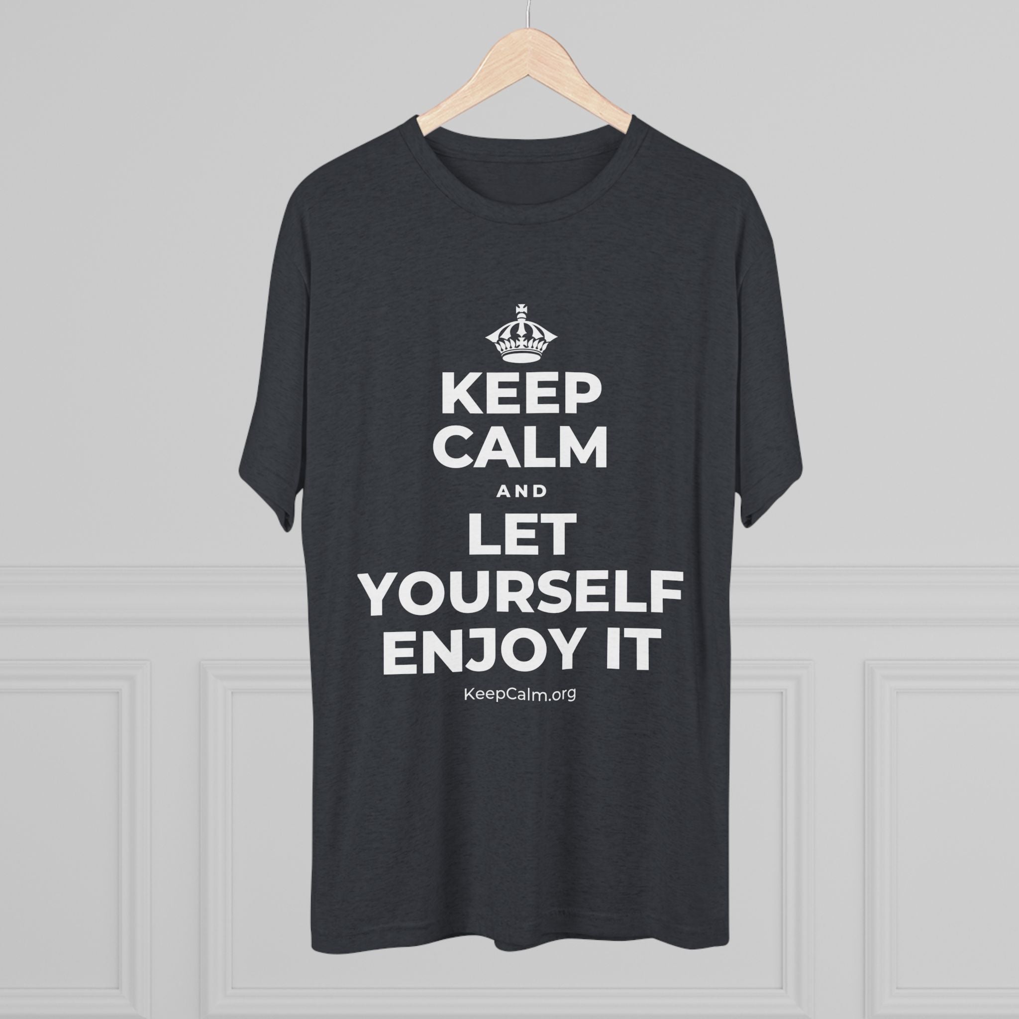 KEEP CALM AND LET YOURSELF ENJOY IT Tri-Blend Tee
