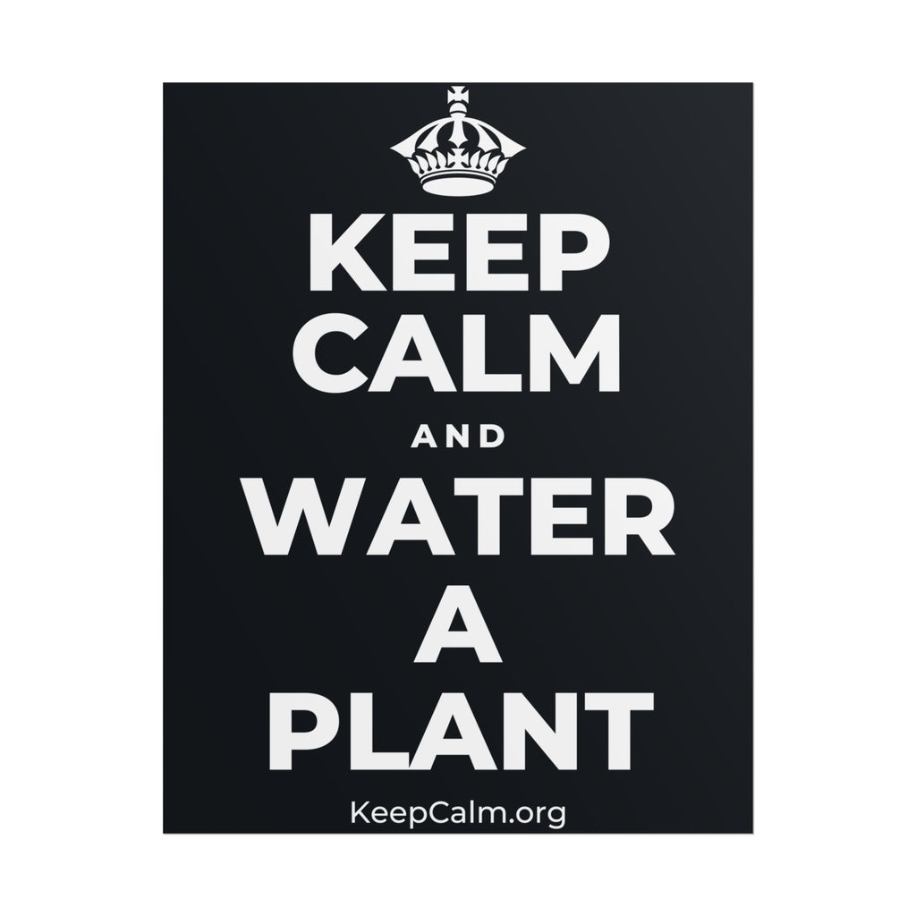 KEEP CALM AND WATER A PLANT Poster (Dark)