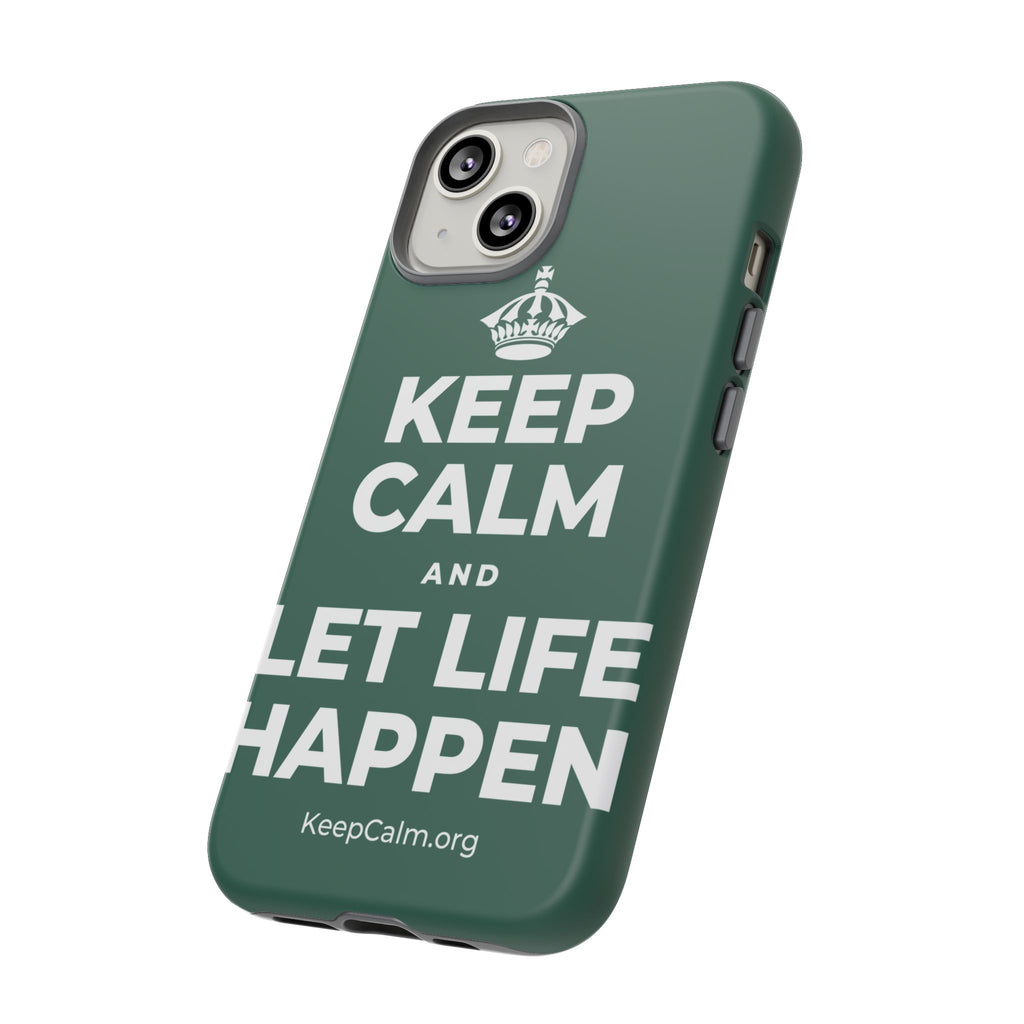 KEEP CALM AND LET LIFE HAPPEN Phone Case