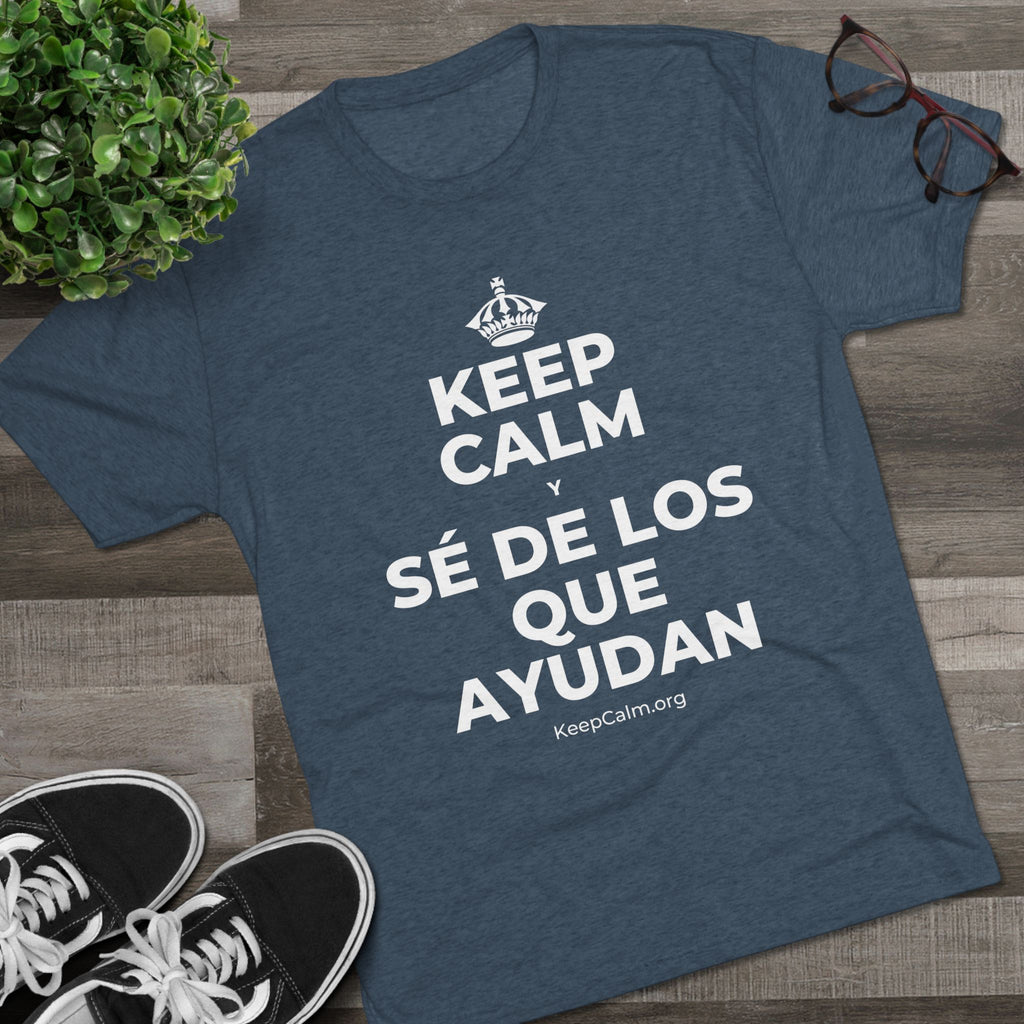 KEEP CALM Y SÉ DE LOS QUE AYUDAN Tri-Blend Tee